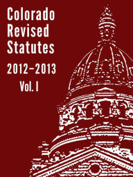 Title: Colorado Revised Statutes 2012 Vol. I, Author: CBA-CLE