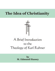 Title: The Idea of Christianity, Author: M. Edmund Hussey