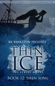 Title: Thin Ice 12 - Siren Song, Author: KR Bankston