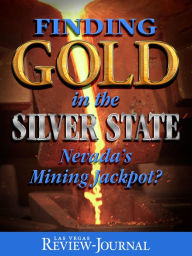 Title: Finding Gold in the Silver State: Nevada’s Mining Jackpot, Author: Las Vegas Review-Journal