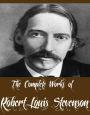 The Complete Works of Robert Louis Stevenson (79 Complete Works of Robert Louis Stevenson Including The Strange Case Of Dr. Jekyll And Mr. Hyde, Treasure Island, Kidnapped, The Black Arrow, New Arabian Nights, Master of Ballantrae And More)