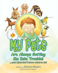 Title: My Pets Are Always Getting Me Into Trouble!, Author: Donna Mayers