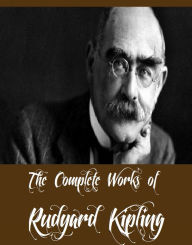 Title: The Complete Works of Rudyard Kipling (38 Complete Works of Rudyard Kipling Including The Jungle Book, The Second Jungle Book, Kim, Just So Stories, Indian Tales, Captains Courageous, The Phantom Rickshaw, Actions and Reactions And More), Author: Rudyard Kipling
