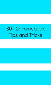 Title: 30+ Chromebook Tips and Tricks, Author: Scott La Counte