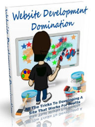 Title: Website Development Domination - All The Tricks To Developing A Site That Works For Profits, Author: Joye Bridal