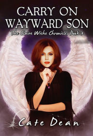 Title: Carry On Wayward Son - The Claire Wiche Chronicles Book 3, Author: Cate Dean