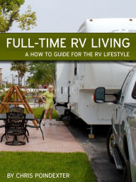 Title: Full-Time RV Living - A How-To Guide For The RV Lifestyle, Author: Chris Poindexter