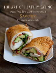 Title: The Art of Healthy Eating - Savory: grain free low carb reinvented, Author: Maria Emmerich