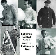 Title: Fabulous Knitted Men’s Sweater Patterns to Knit, Author: Unknown