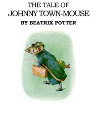 Title: The Tale of Johnny Town Mouse, Author: Beatrix Potter