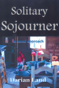 Title: Solitary Sojourner: a novel approach, Author: Darian Land