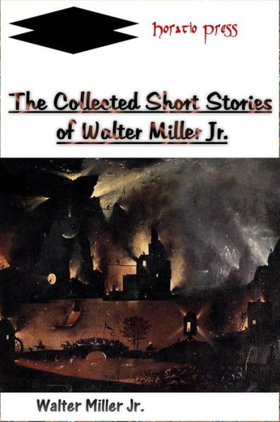 The Collected Short Stories of Walter Miller Jr.