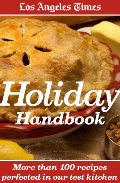 Los Angeles Times Holiday Handbook More Than 100 Recipes Perfected In P0 V1 S600x595 