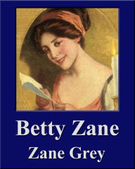 Title: Betty Zane (Illustrated) (Unique Classics), Author: Zane Grey