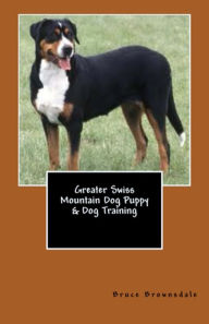 Title: Greater Swiss Mountain Dog Puppy & Dog Training, Author: Bruce Brownsdale
