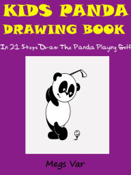 Title: Kids Panda Drawing Book : In 21 Steps Draw The Panda Playing Golf, Author: Megs