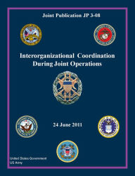 Title: Joint Publication JP 3-08 Interorganizational Coordination During Joint Operations 24 June 2011, Author: United States Government US Army