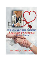 Title: Nurses and Their Patients: Compassion and Commitment, Author: Lois Gerber
