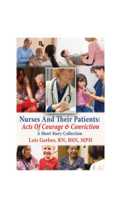 Title: Nurses and Their Patients: Acts of Courage and Conviction, Author: Lois Gerber