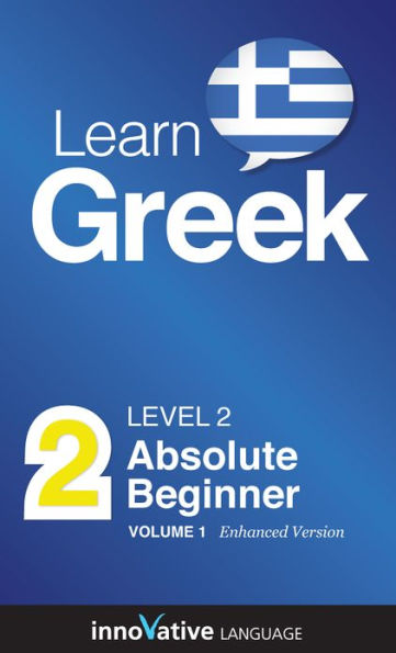 Learn Greek - Level 2: Absolute Beginner: Volume 1: (Enhanced Version) with Audio