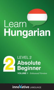 Title: Learn Hungarian - Level 2: Absolute Beginner: Volume 1: (Enhanced Version) with Audio, Author: InnovativeLanguage.com