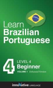 Title: Learn Portuguese - Level 4: Beginner: Volume 1: (Enhanced Version) with Audio, Author: InnovativeLanguage.com