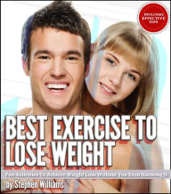 Title: Best Exercise To Lose Weight: Fun Activities To Achieve Weight Loss Without You Even Knowing It, Author: Stephen Wiliiams