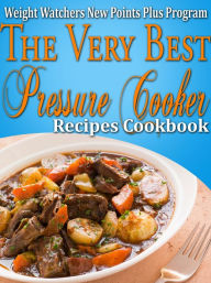 Title: Weight Watchers New Points Plus Plan The Very Best Pressure Cooker Recipes Cookbook, Author: Janelle Johannson