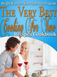 Title: Weight Watchers New Points Plus Plan The Very Best Cooking For Two Recipes Cookbook, Author: Janelle Johannson