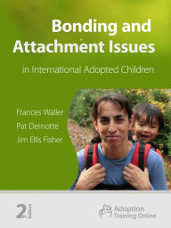 Title: Bonding and Attachment Issues in Internationally Adopted Children, Author: Frances Waller