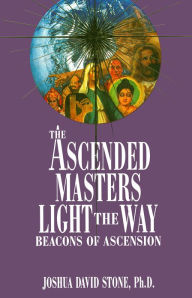 Title: The Ascended Masters Light the Way: Beacons of Ascension, Author: Joshua David Stone