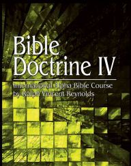 Title: BIble Doctrine IV, Author: Ralph V. Reynolds