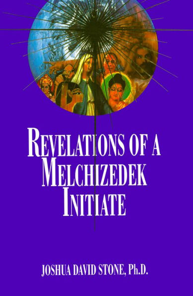 Revelations of a Melchizedek Initiate