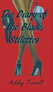 Title: The Diary of the Black Stilettos, Author: Ashley Terrell