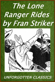 Title: The Lone Ranger Rides by Fran Striker [Illustrated], Author: Fran Striker