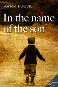 Title: In the name of the son, Author: Mario G. Huacuja