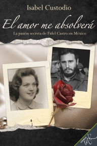 Title: El amor me absolvera, Author: Isabel Custodio
