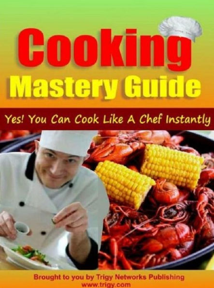 DIY Cooking Mastery Guide eBook – Yes You Can Cook Like A Chef Instantly