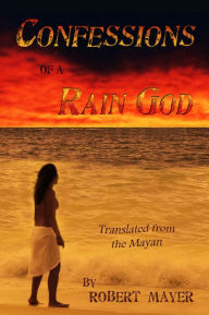 Title: Confessions of a Rain God, Author: Robert Mayer