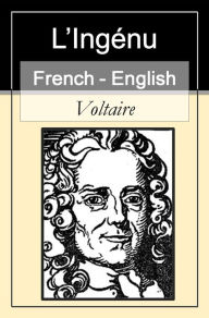 Title: L'Ingénu - The Huron; or, Pupil of Nature [French English Bilingual Edition] - Paragraph by Paragraph Translation, Author: Voltaire