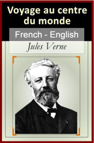 Title: Voyage au Centre du Monde - Vol 2 (of 2) [French English Bilingual Edition] - Paragraph by Paragraph translation, Author: Jules Verne