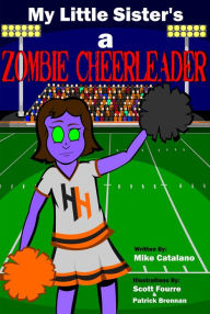 Title: My Little Sister's A Zombie Cheerleader, Author: Mike Catalano