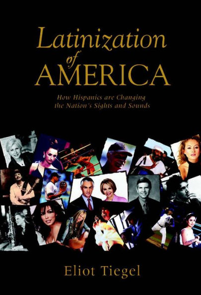 LATINIZATION OF AMERICA: How Hispanics are Changing the Nation's Sites and Sounds