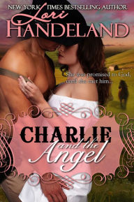 Title: Charlie and the Angel: A Sexy Western Outlaw Historical Romance, Author: Lori Handeland