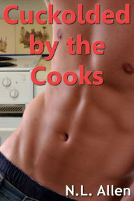 Title: Cuckolded by the Cooks, Author: N.L. Allen