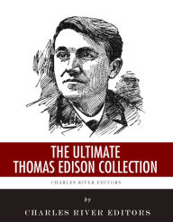 Title: The Ultimate Thomas Edison Collection, Author: Charles River Editors