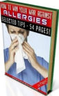 FYI Tips To How To Win Your War Against Allergies - A Survival Guide To Overcome And Recover From Allergy...