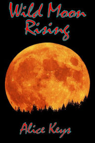 Title: Wild Moon Rising, Author: Alice Keys
