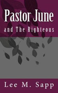 Title: Pastor June and The Righteous, Author: Lee Sapp