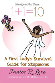 Title: One Plus One Equals Ten: A First Lady's Survival Guide for Stepmoms, Author: Janice R. Love